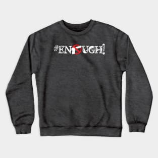 Enough! Crewneck Sweatshirt